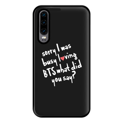 Sorry I Was Busy Loving K-Pop Band Phone Case for Huawei P30