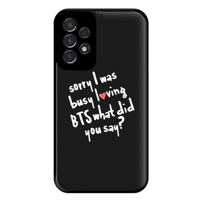 Sorry I Was Busy Loving K-Pop Band Phone Case for Galaxy A53