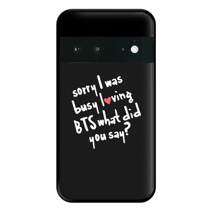 Sorry I Was Busy Loving K-Pop Band Phone Case for Google Pixel 6a