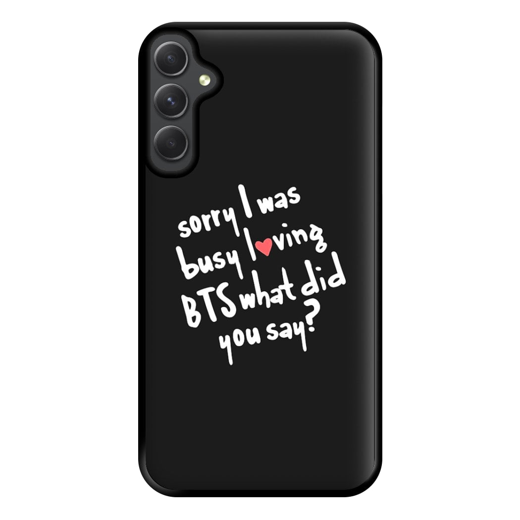 Sorry I Was Busy Loving K-Pop Band Phone Case for Galaxy A34