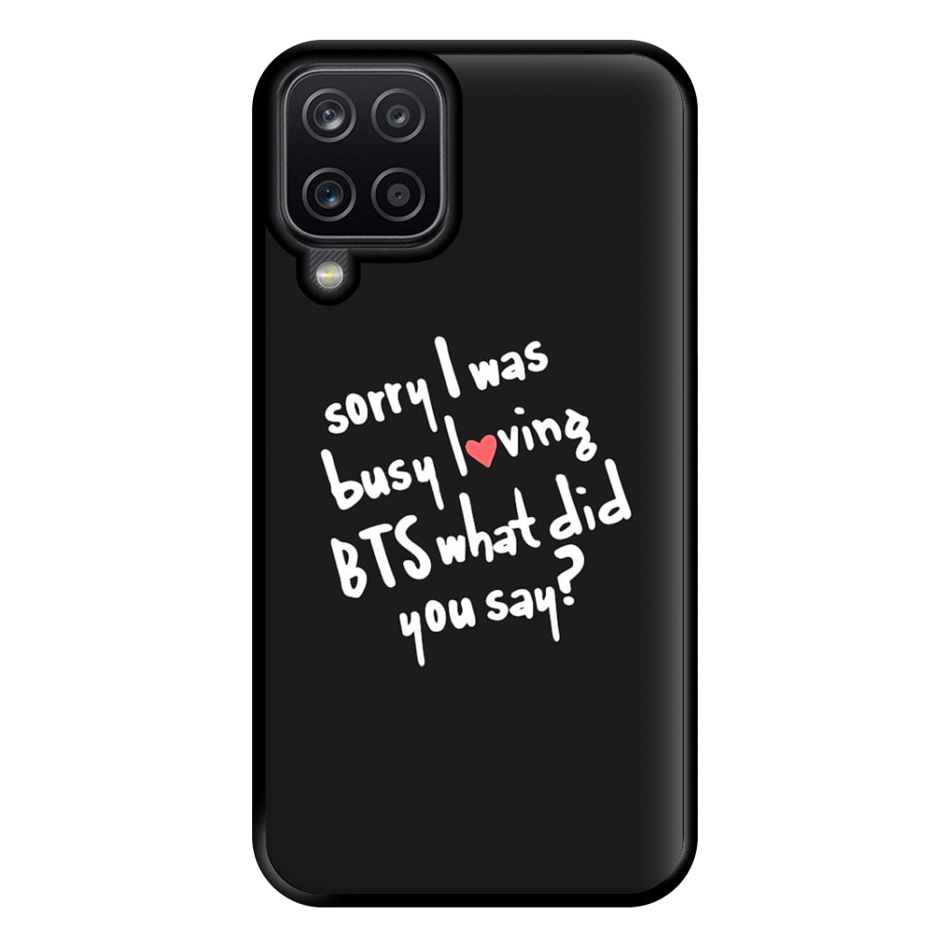 Sorry I Was Busy Loving K-Pop Band Phone Case for Galaxy A12