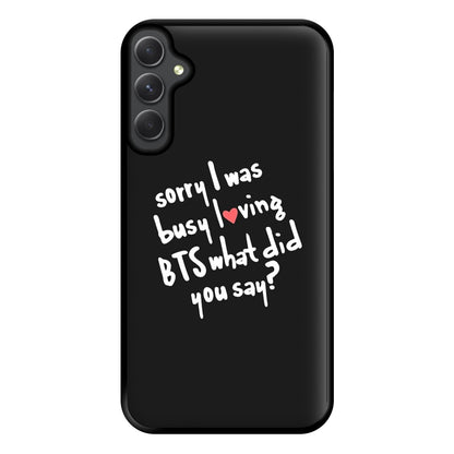 Sorry I Was Busy Loving K-Pop Band Phone Case for Galaxy A54