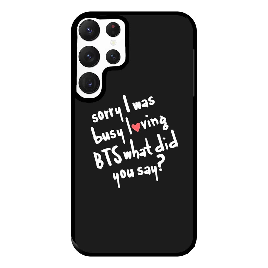 Sorry I Was Busy Loving K-Pop Band Phone Case for Galaxy S22 Ultra