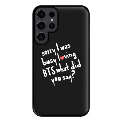 Sorry I Was Busy Loving K-Pop Band Phone Case for Galaxy S23 Ultra