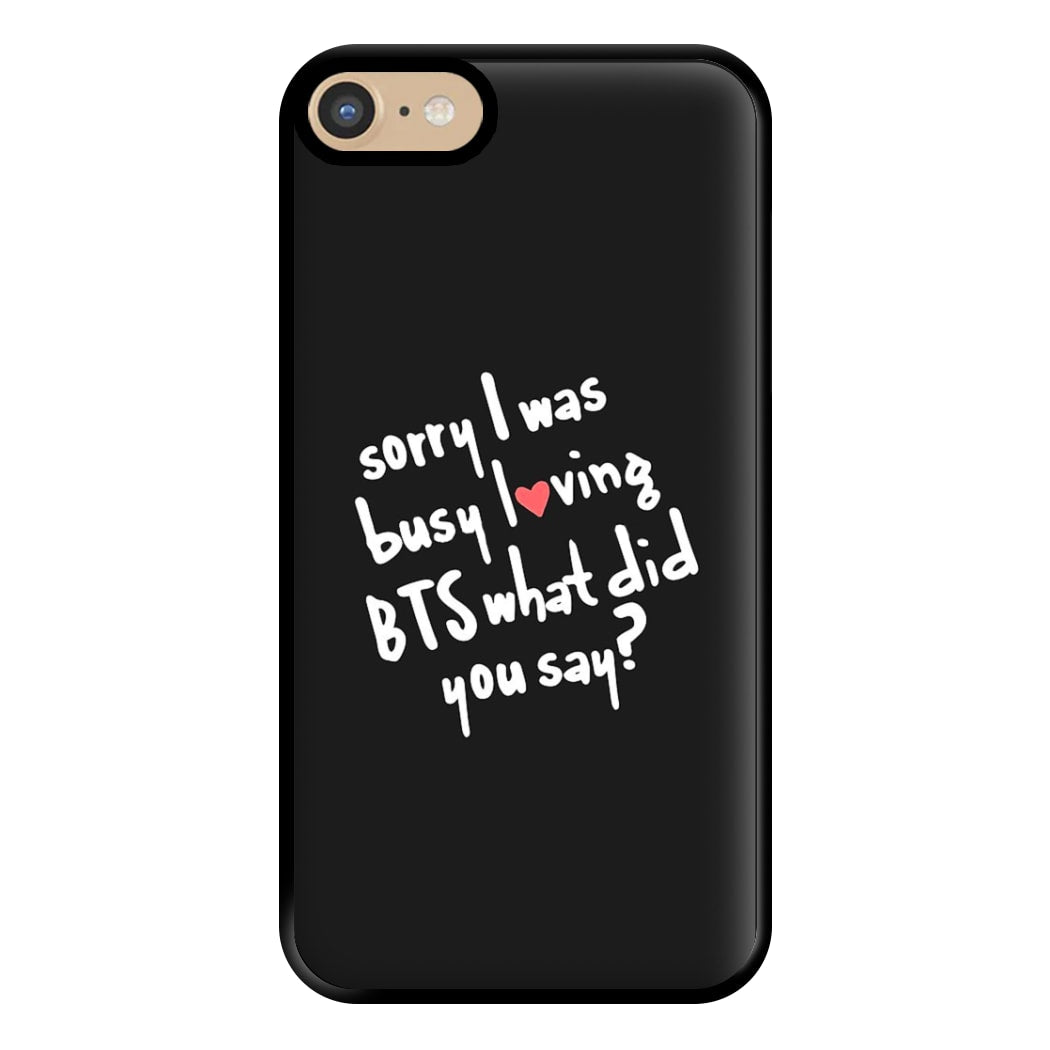 Sorry I Was Busy Loving K-Pop Band Phone Case for iPhone 6 / 7 / 8 / SE