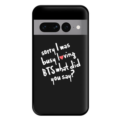 Sorry I Was Busy Loving K-Pop Band Phone Case for Google Pixel 7 Pro