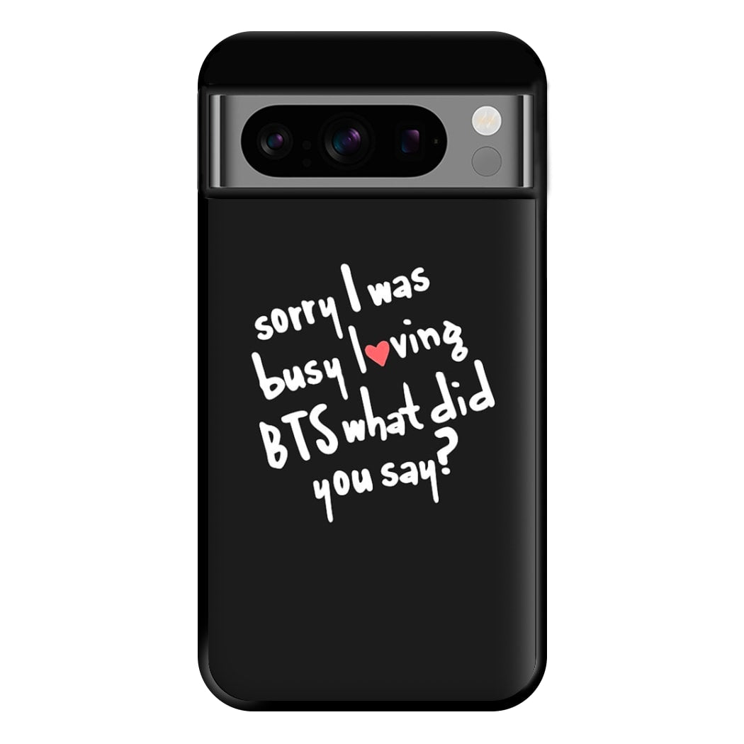 Sorry I Was Busy Loving K-Pop Band Phone Case for Google Pixel 8 Pro