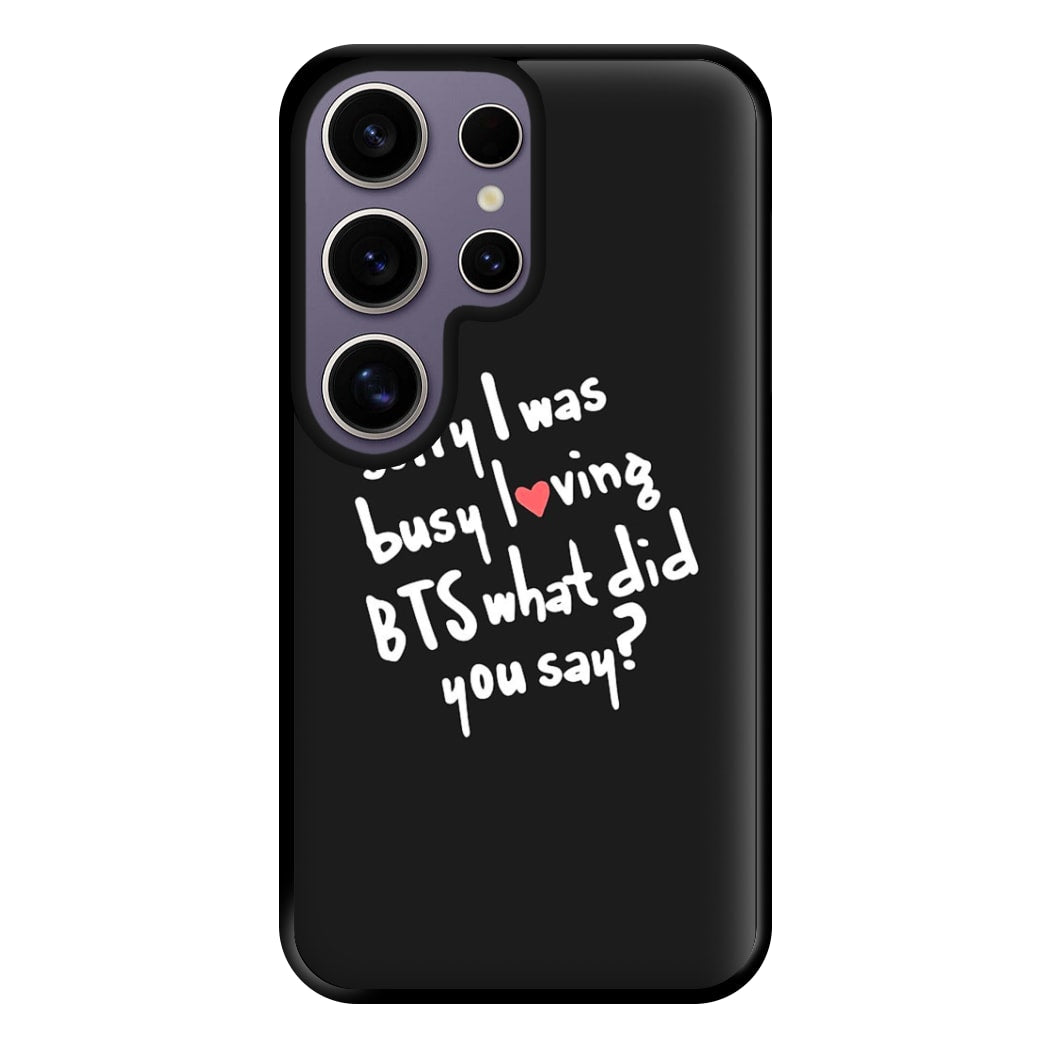 Sorry I Was Busy Loving K-Pop Band Phone Case for Galaxy S25 Ultra