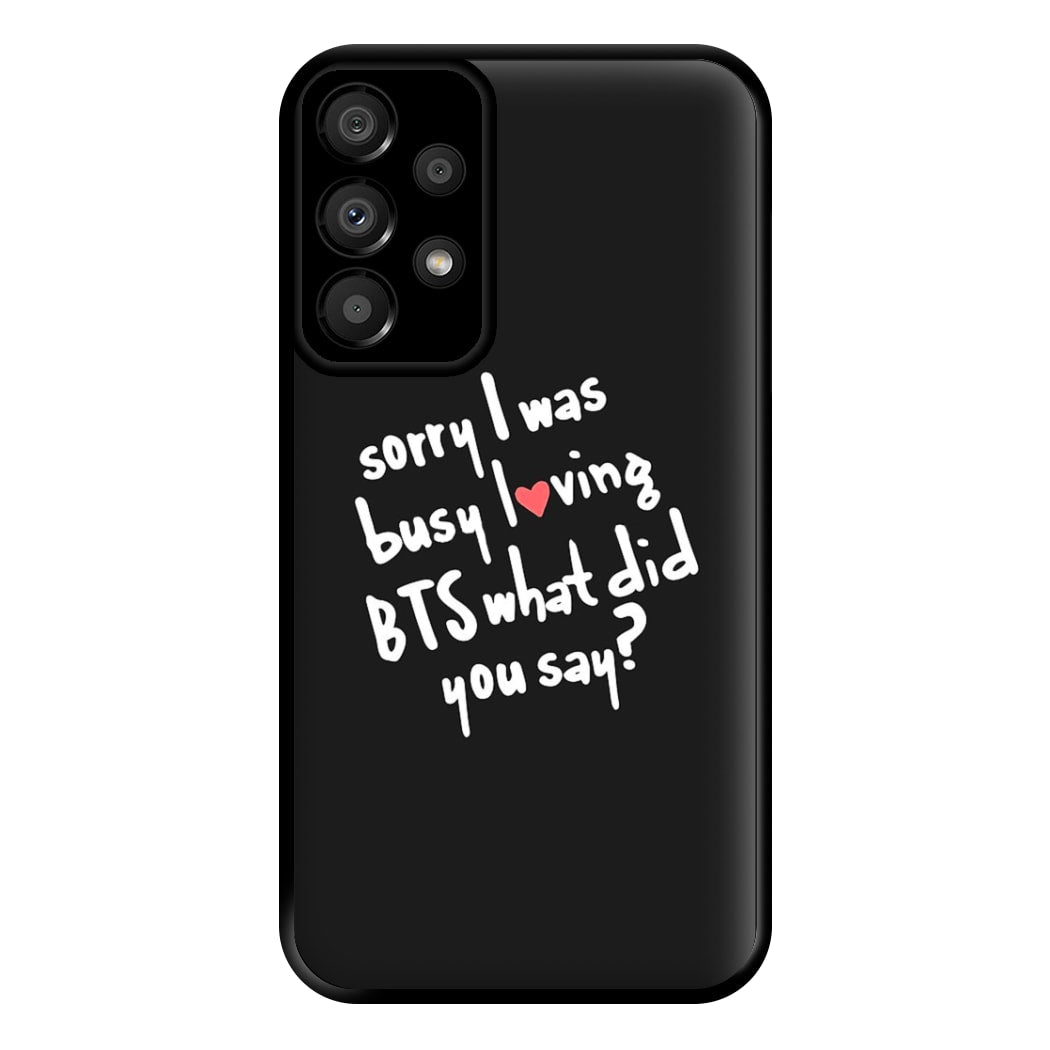 Sorry I Was Busy Loving K-Pop Band Phone Case for Galaxy A33