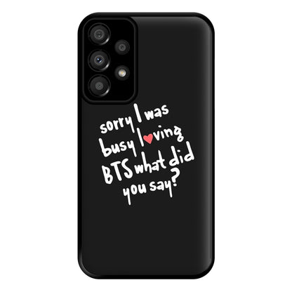 Sorry I Was Busy Loving K-Pop Band Phone Case for Galaxy A33