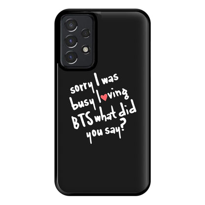 Sorry I Was Busy Loving K-Pop Band Phone Case for Galaxy A52 / A52s