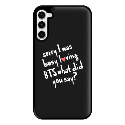 Sorry I Was Busy Loving K-Pop Band Phone Case for Galaxy S23 Plus