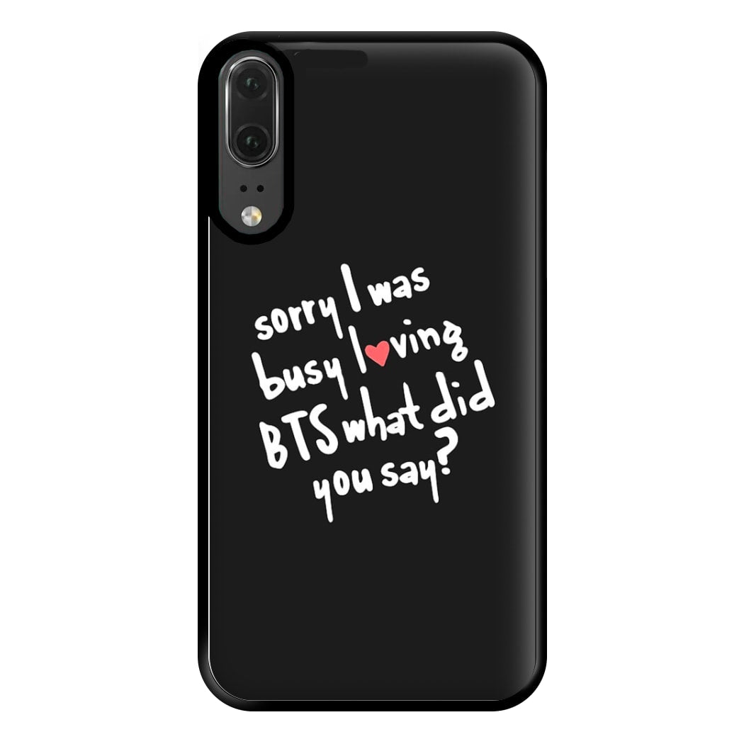 Sorry I Was Busy Loving K-Pop Band Phone Case for Huawei P20