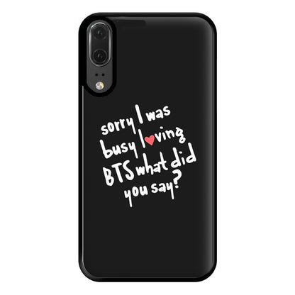 Sorry I Was Busy Loving K-Pop Band Phone Case for Huawei P20