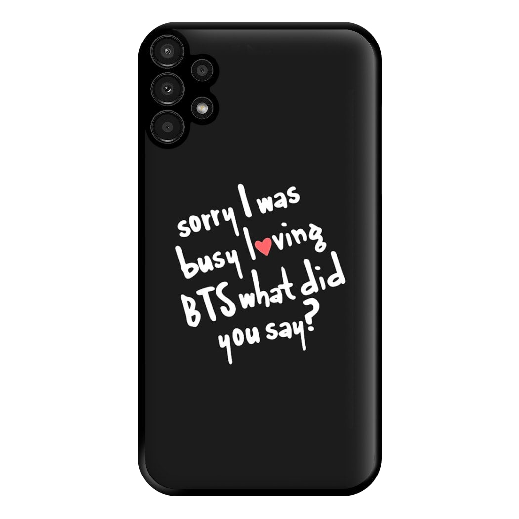 Sorry I Was Busy Loving K-Pop Band Phone Case for Galaxy A13