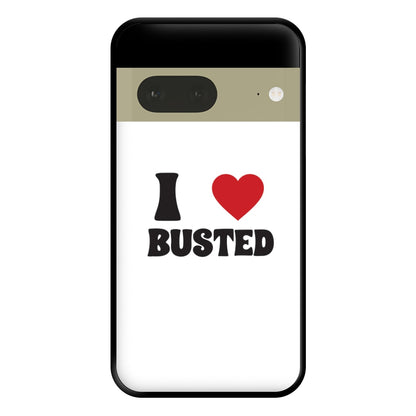 I Love Busted - Busted Phone Case for Google Pixel 7a