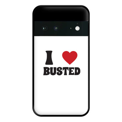 I Love Busted - Busted Phone Case for Google Pixel 6a