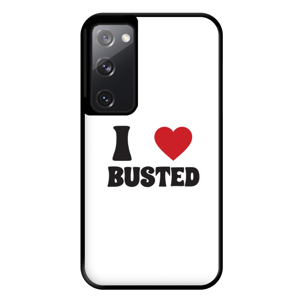 I Love Busted - Busted Phone Case for Galaxy S20FE