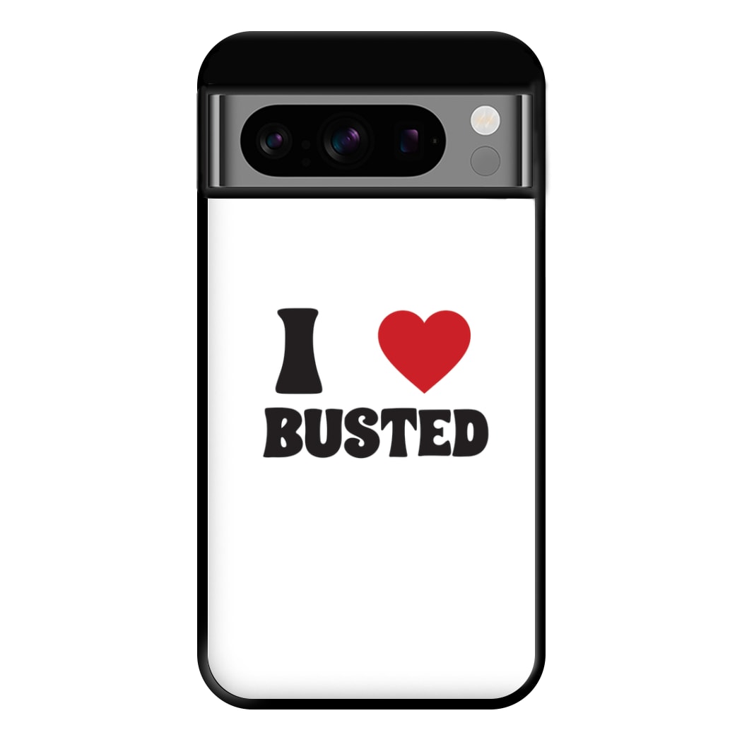 I Love Busted - Busted Phone Case for Google Pixel 8 Pro