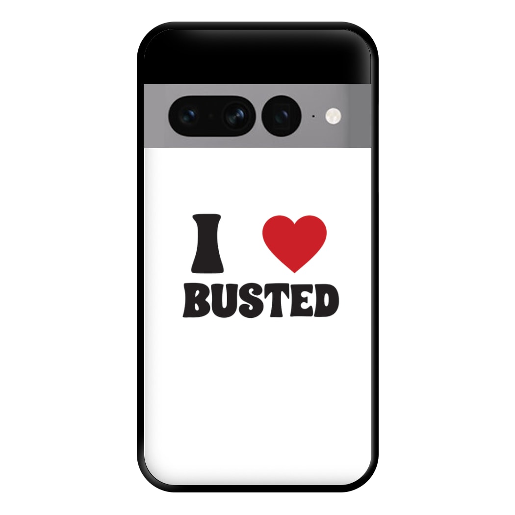 I Love Busted - Busted Phone Case for Google Pixel 7 Pro