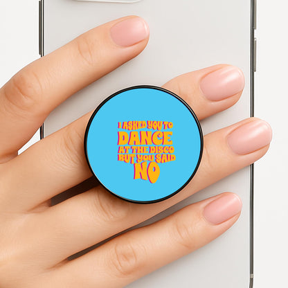 I Asked You To Dance At The Disco But You Said No - Bust Band Phone Grip