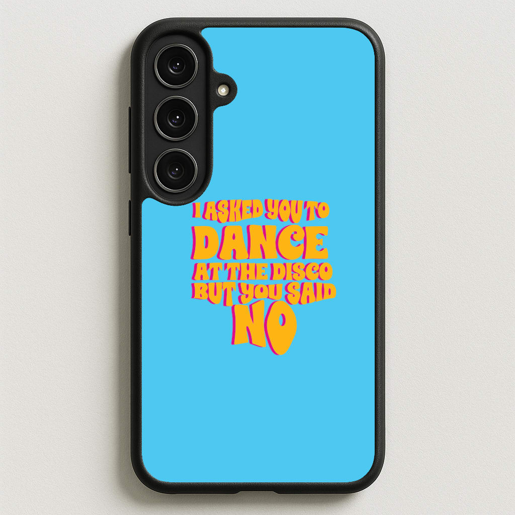 I Asked You To Dance At The Disco But You Said No - Bust Band Phone Case for Galaxy S25FE