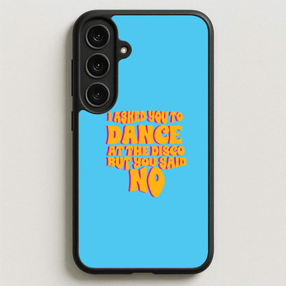 I Asked You To Dance At The Disco But You Said No - Bust Band Phone Case for Galaxy S25FE