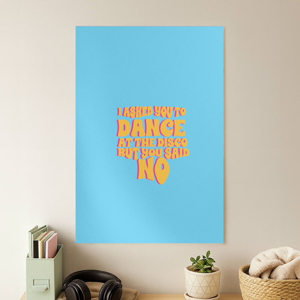 I Asked You To Dance At The Disco But You Said No - Bust Band Poster