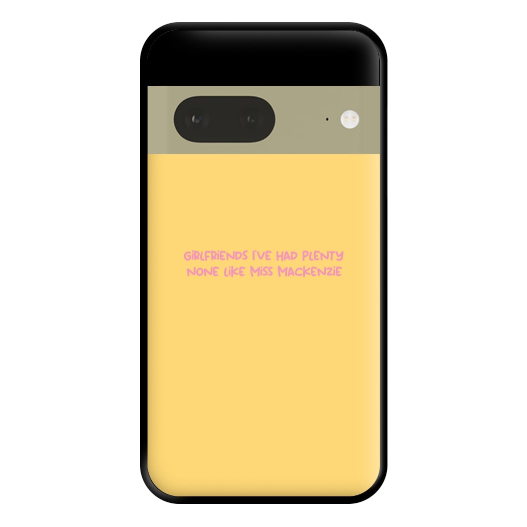 Girlfriends I've Had Plenty None Like Miss Mackenzie - Bust Band Phone Case for Google Pixel 7a