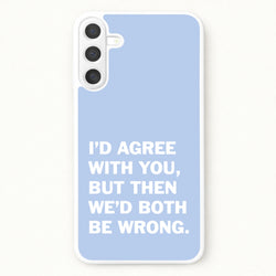 I'd Agree With You Phone Case for Galaxy A37