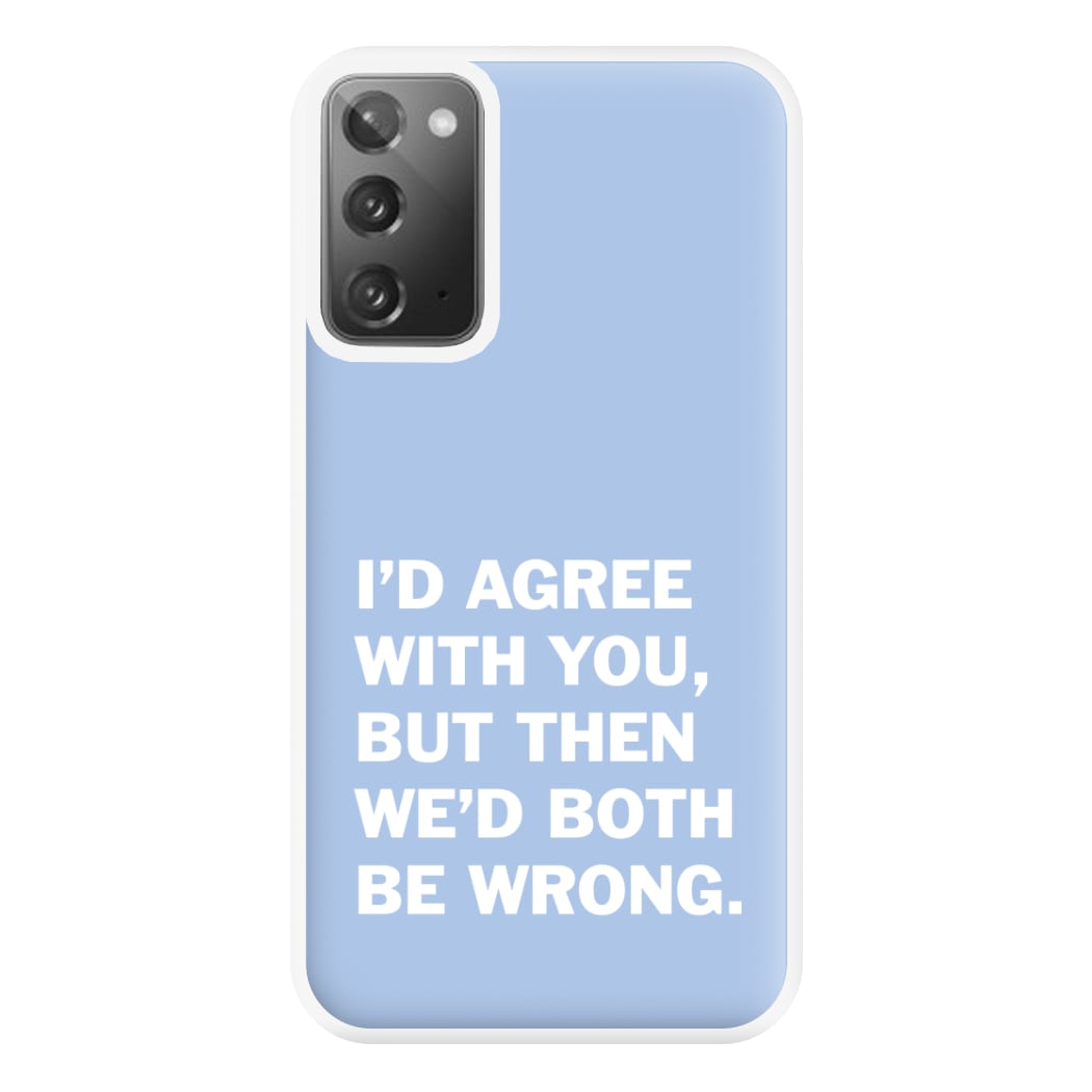 I'd Agree With You Phone Case for Galaxy Note 20 Ultra