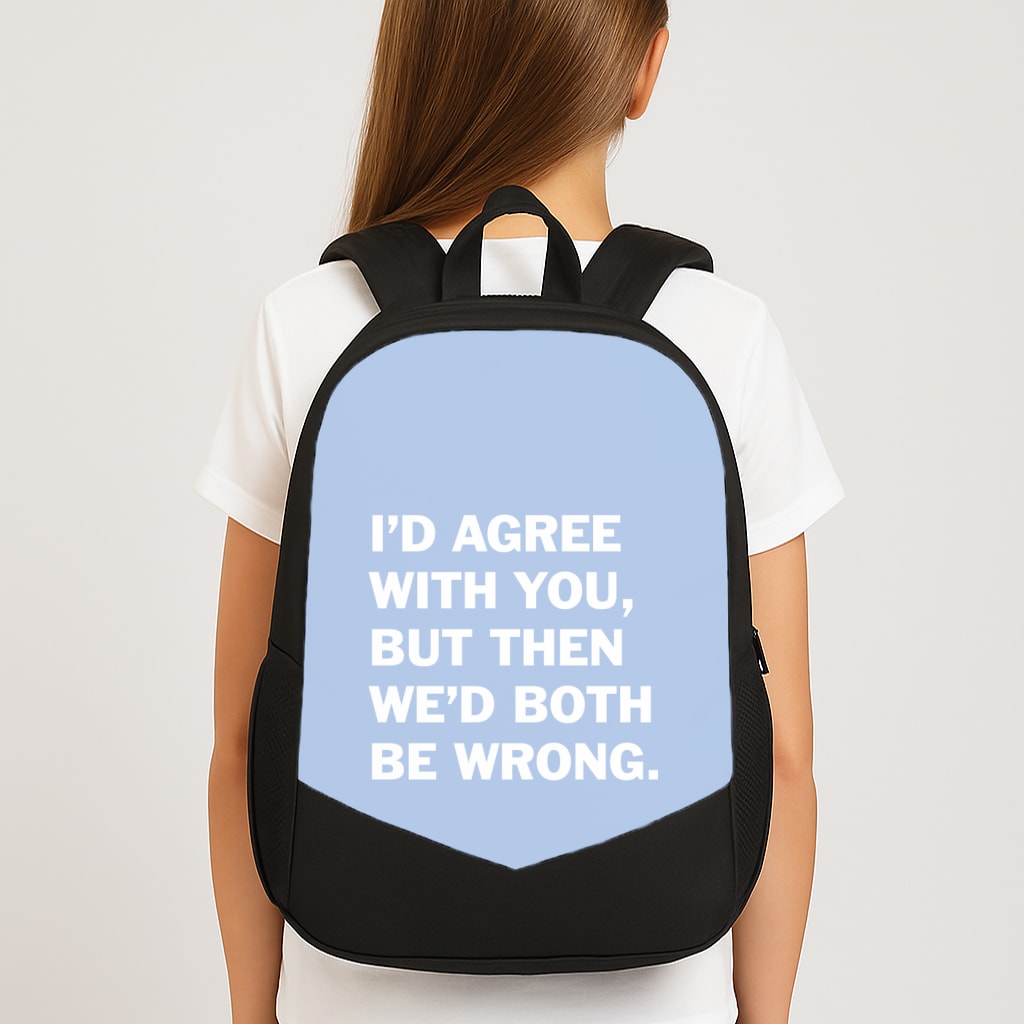 I'd Agree With You Backpack