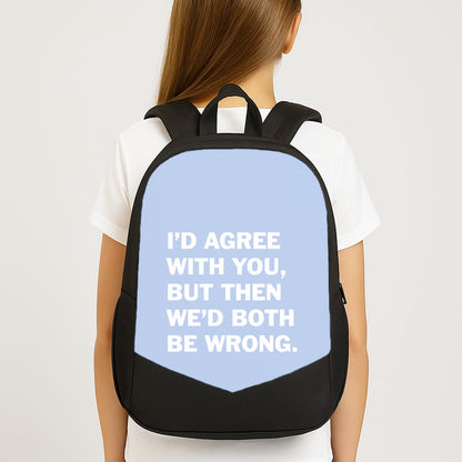 I'd Agree With You Backpack