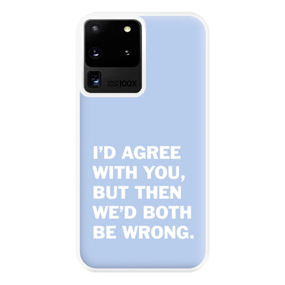 I'd Agree With You Phone Case for Galaxy S20 Ultra