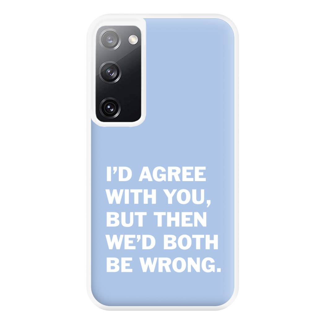 I'd Agree With You Phone Case for Galaxy S20