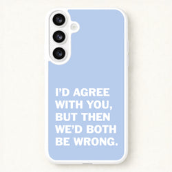 I'd Agree With You Phone Case for Galaxy S26