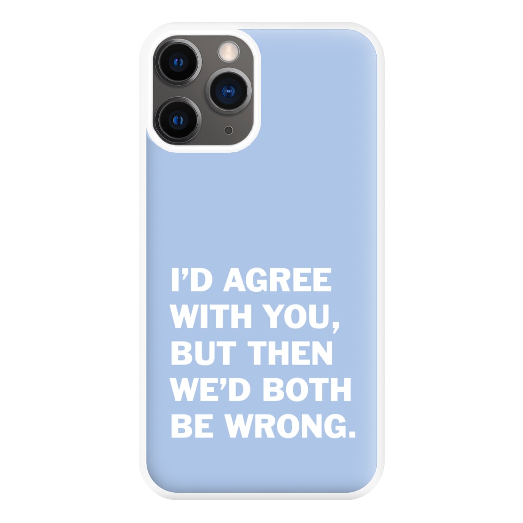 I'd Agree With You Phone Case for iPhone 12 Pro Max