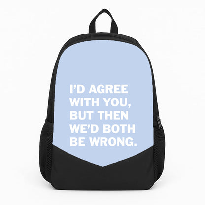 I'd Agree With You Backpack