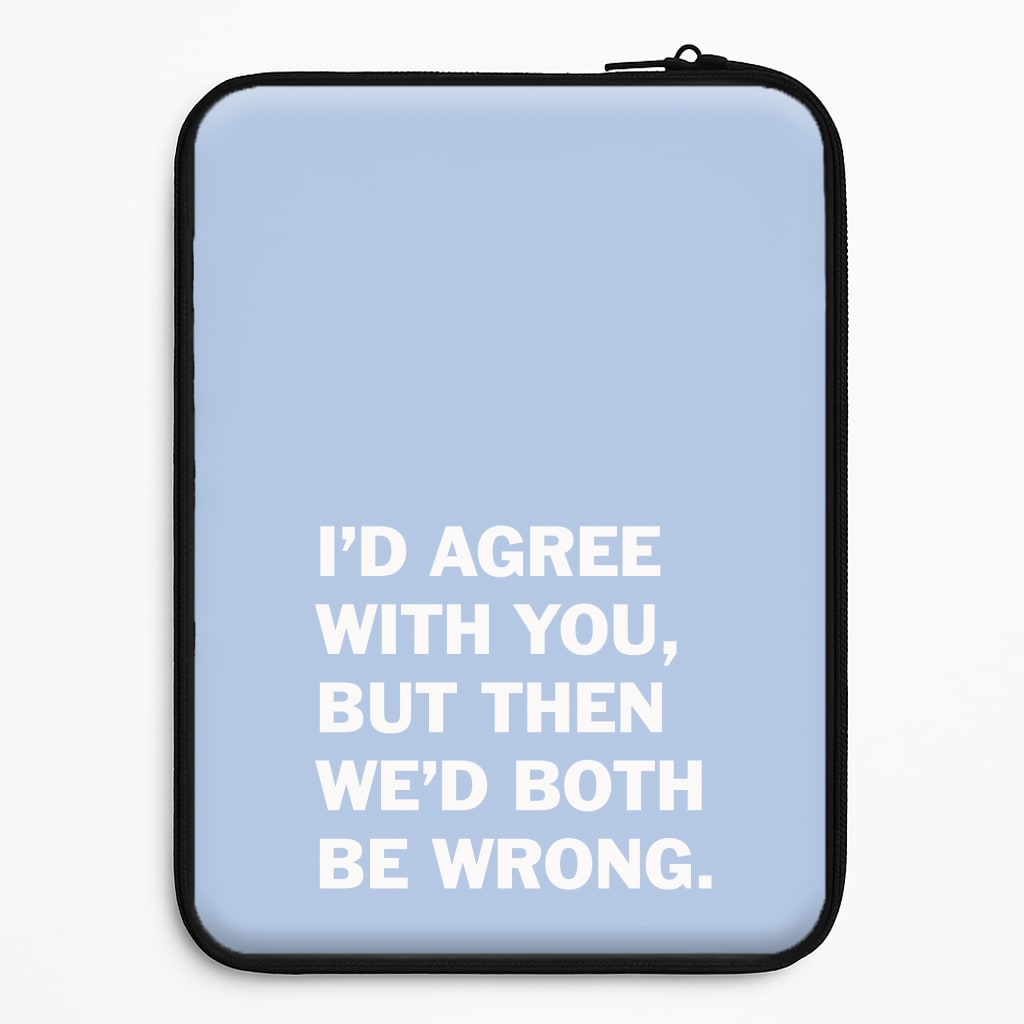 I'd Agree With You Universal Laptop Sleeve