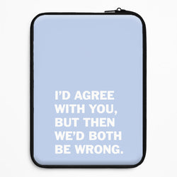 I'd Agree With You Universal Laptop Sleeve