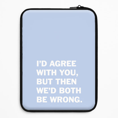 I'd Agree With You Universal Laptop Sleeve