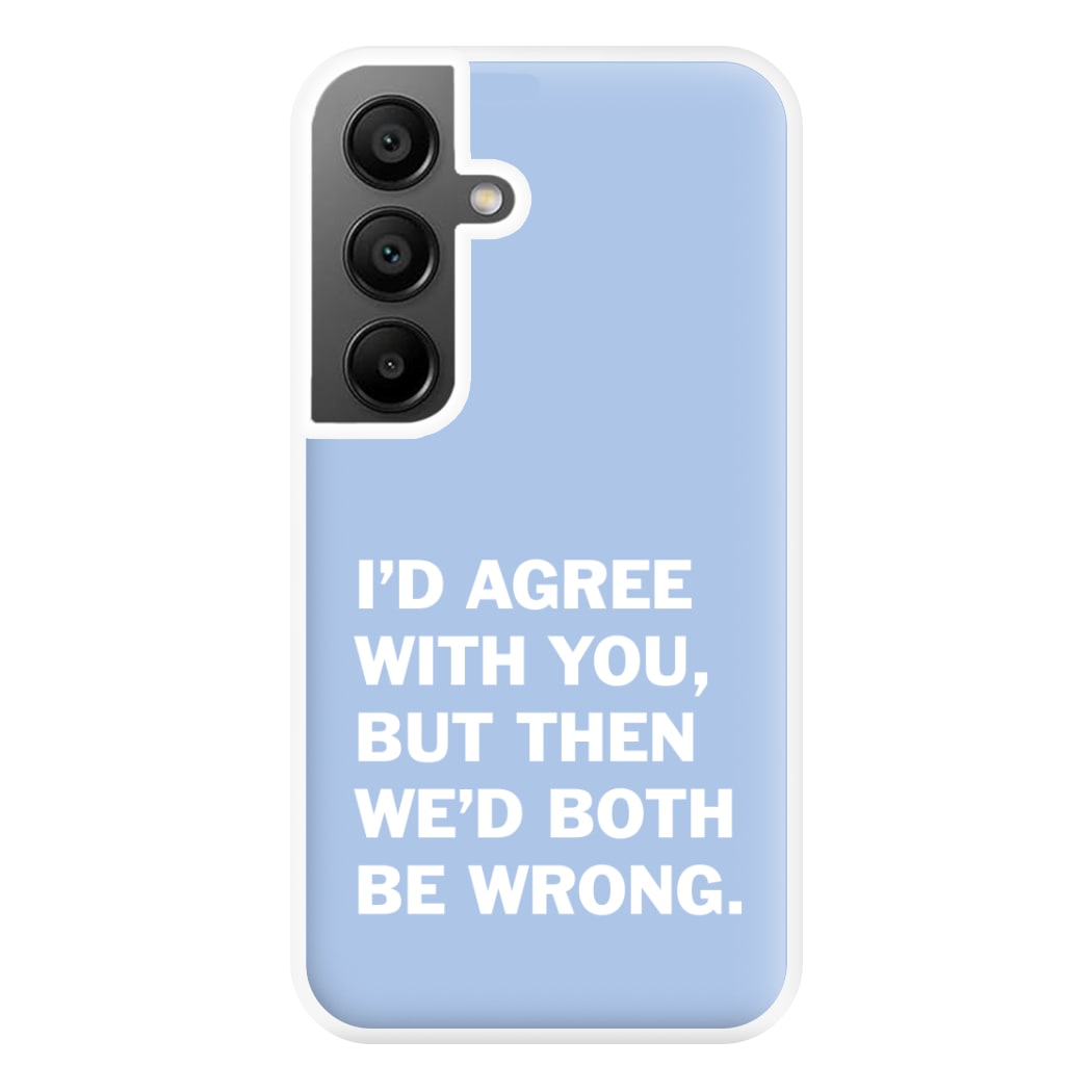 I'd Agree With You Phone Case for Galaxy A55