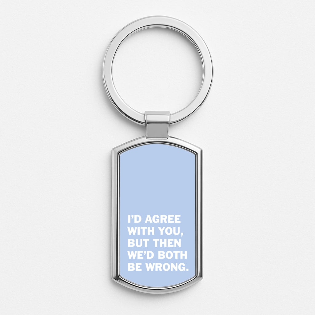 I'd Agree With You Luxury Keyring