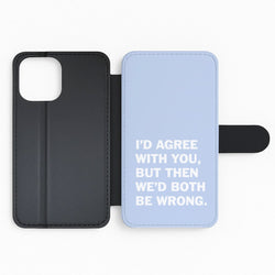 I'd Agree With You Flip Phone Case
