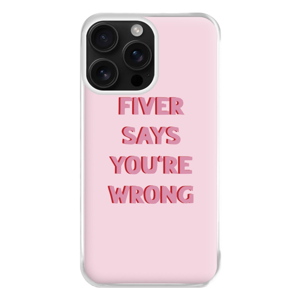 Fiver Says You're Wrong Phone Case