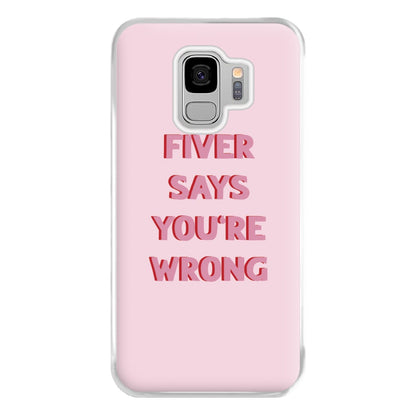 Fiver Says You're Wrong Phone Case for Galaxy S9 Plus