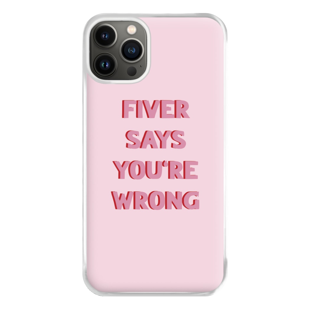 Fiver Says You're Wrong Phone Case for iPhone 13