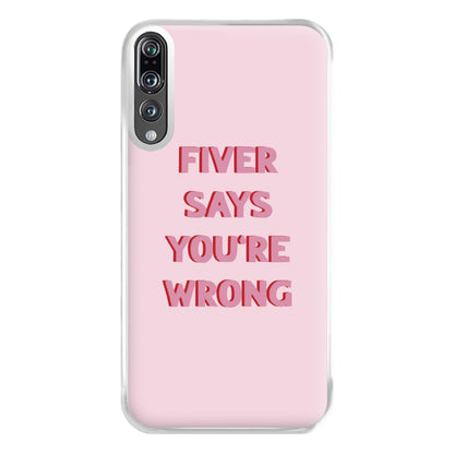 Fiver Says You're Wrong Phone Case for Huawei P20 Pro