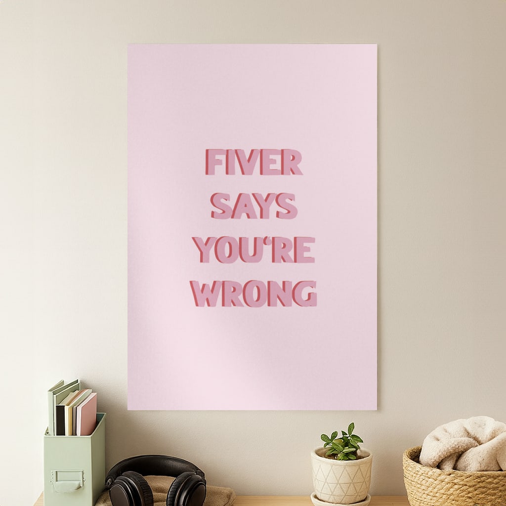 Fiver Says You're Wrong Poster