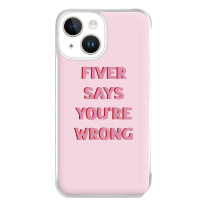 Fiver Says You're Wrong Phone Case for iPhone 14